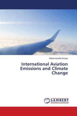 Könyv International Aviation Emissions and Climate Change Adeinmoerefa Koroye