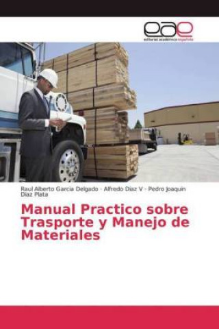 Könyv Manual Practico sobre Trasporte y Manejo de Materiales Raul Alberto Garcia Delgado