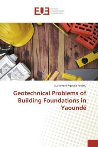 Könyv Geotechnical Problems of Building Foundations in Yaoundé Guy Arnold Ngouda Fonkou
