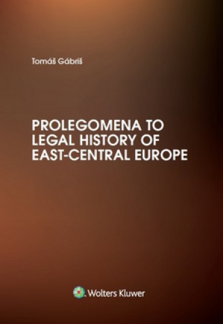 Kniha Prolegomena to Legal History of East-Central Europe Tomáš Gábriš