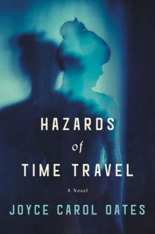 Kniha Hazards of Time Travel Joyce Carol Oates