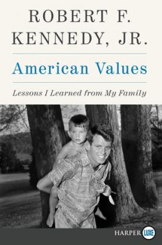 Kniha American Values: Lessons I Learned from My Family Robert F Kennedy