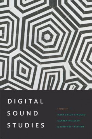 Kniha Digital Sound Studies Mary Caton Lingold