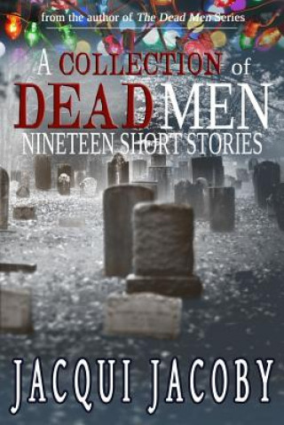 Carte A Collection of Dead Men Stories: Nineteen Short Stories Jacqui Jacoby