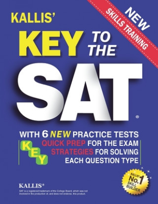 Kniha Key to the SAT: With 6 New Practice Tests: Quick Prep for the Exam and Strategies for Solving Each Question Type Kallis Edu