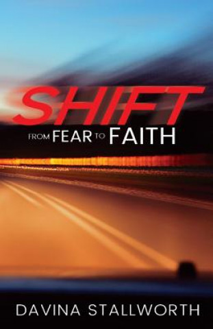 Kniha Shift! from fear to Faith!: Facing Adversity and Winning in Life! Davina Stallworth