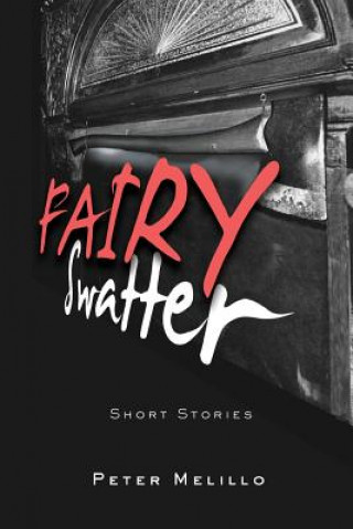 Könyv Fairy Swatter: Short Stories Peter Melillo