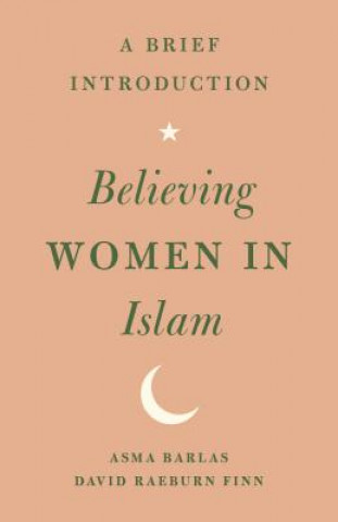 Kniha Believing Women in Islam Asma Barlas