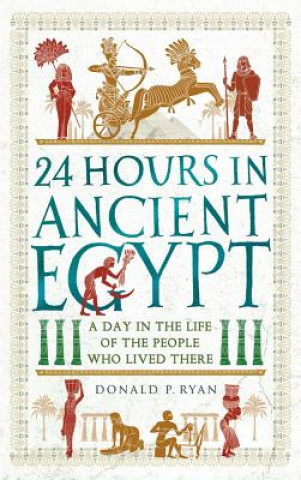 Book 24 Hours in Ancient Egypt Donald P. Ryan