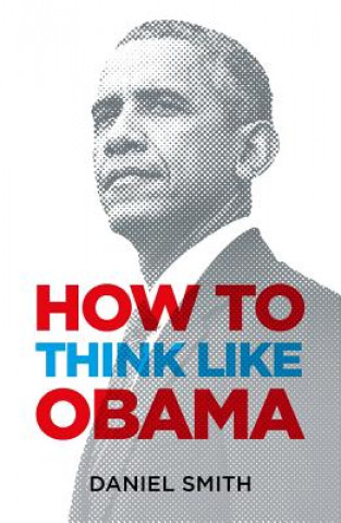 Könyv How to Think Like Obama Daniel Smith