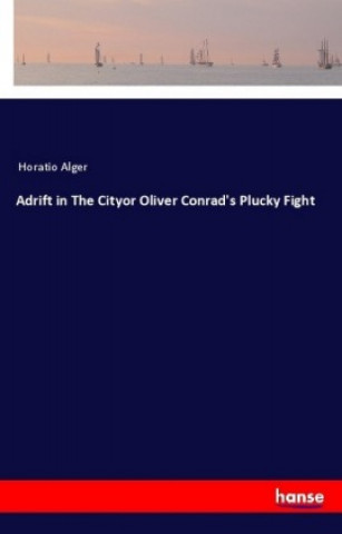 Carte Adrift in The Cityor Oliver Conrad's Plucky Fight Horatio Alger