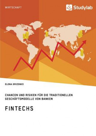Kniha FinTechs. Chancen und Risiken fur die traditionellen Geschaftsmodelle von Banken Elena Grizenko