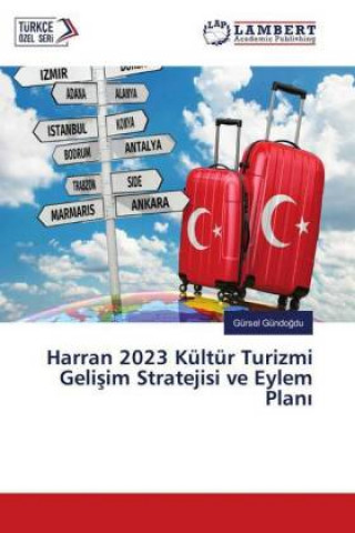 Kniha Harran 2023 Kültür Turizmi Gelisim Stratejisi ve Eylem Plani Gürsel Gündogdu