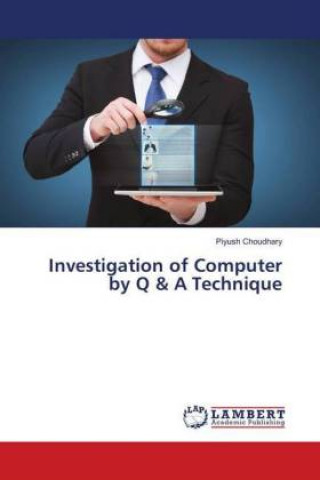 Könyv Investigation of Computer by Q & A Technique Piyush Choudhary