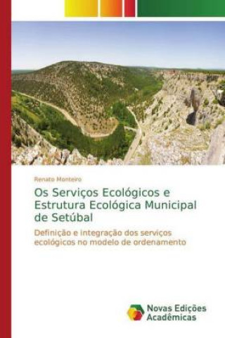 Könyv Os Servicos Ecologicos e Estrutura Ecologica Municipal de Setubal Renato Monteiro