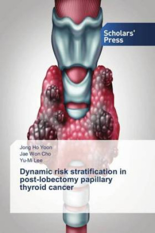 Knjiga Dynamic risk stratification in post-lobectomy papillary thyroid cancer Jong Ho Yoon