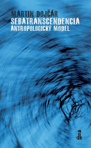 Kniha Sebatranscendencia: Antropologický model Martin Dojčár