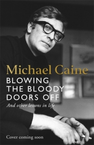 Kniha Blowing the Bloody Doors Off Michael Caine