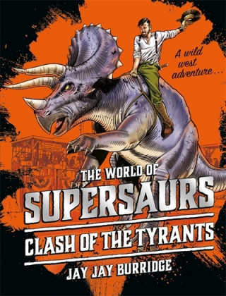 Kniha Supersaurs 3: Clash of the Tyrants Jay Jay Burridge