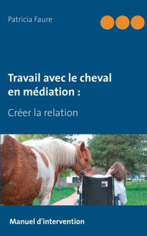 Kniha Travail avec le cheval en mediation Patricia Faure