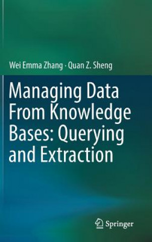 Book Managing Data From Knowledge Bases: Querying and Extraction Wei Emma Zhang