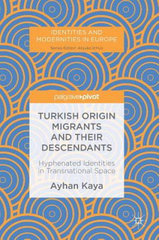 Knjiga Turkish Origin Migrants and Their Descendants Ayhan Kaya