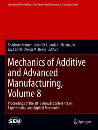 Carte Mechanics of Additive and Advanced Manufacturing, Volume 8 Sharlotte Kramer