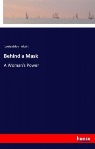 Kniha Behind a Mask Louisa May Alcott