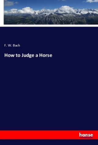Книга How to Judge a Horse F. W. Bach
