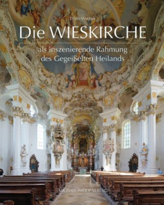 Book Die Wieskirche als inszenierende Rahmung des Gegeißelten Heilands Dörte Wetzler