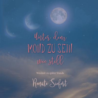 Kniha Unter dem Mond zu sein - wie still Renate Siefert