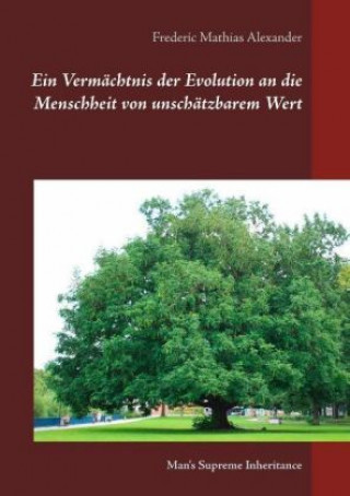 Kniha Ein Vermächtnis der Evolution an die Menschheit von unschätzbarem Wert F. M. Alexander