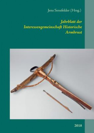 Книга Jahrblatt der Interessengemeinschaft Historische Armbrust Jens Sensfelder