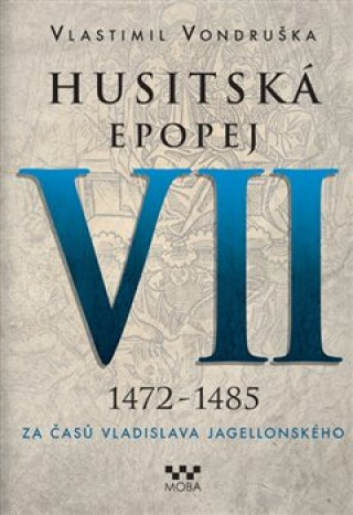 Carte Husitská epopej VII 1472-1485 Josef Vondruška