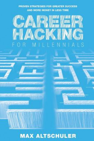 Book Career Hacking for Millennials: How I Built A Career My Way, And How You Can Too Max Altschuler