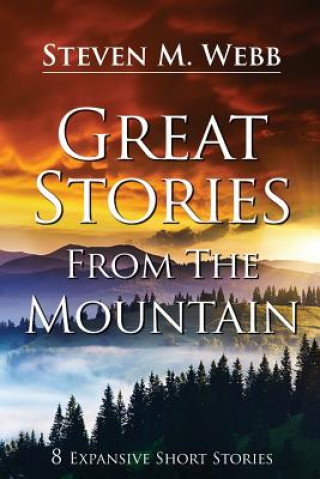 Knjiga Great Stories from the Mountain: 8 Expansive Short Stories Steven M Webb