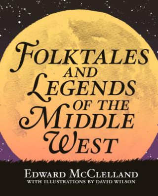 Kniha Folktales and Legends of the Middle West Edward McClelland