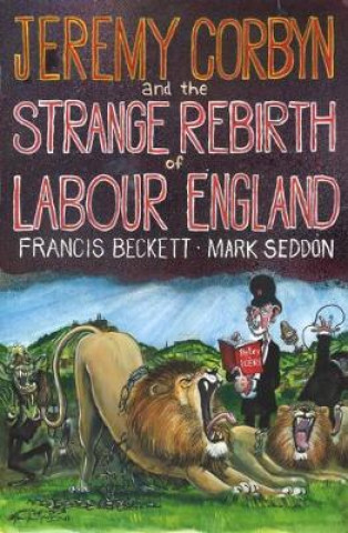 Buch Jeremy Corbyn and the Strange Rebirth of Labour England Francis Beckett