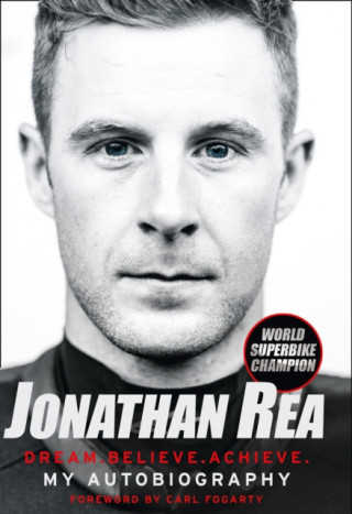 Carte Dream. Believe. Achieve. My Autobiography Jonathan Rea