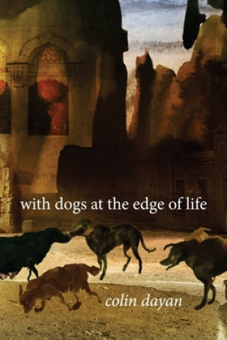 Kniha With Dogs at the Edge of Life Colin Dayan