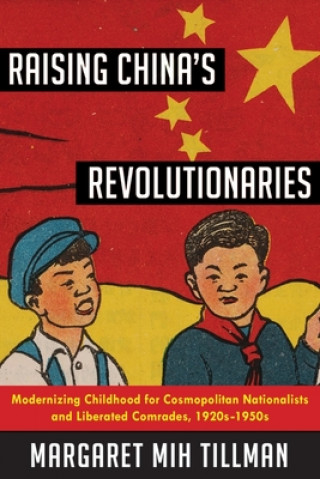 Kniha Raising China's Revolutionaries Margaret Mih Tillman