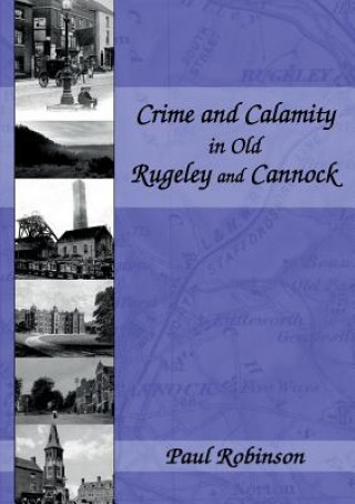 Kniha Crime and Calamity in Old Rugeley and Cannock PAUL ROBINSON