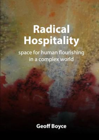 Kniha Radical Hospitality - space for human flourishing in a complex world GEOFF BOYCE