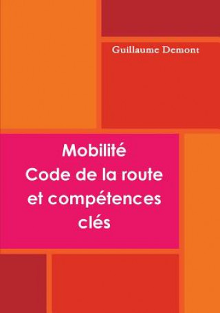 Könyv Mobilite, code de la route et competences cle GUILLAUME DEMONT