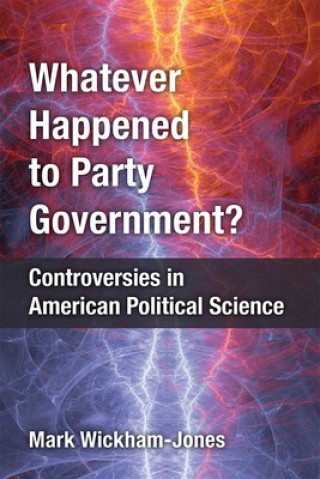 Kniha Whatever Happened to Party Government? Mark Wickham-Jones