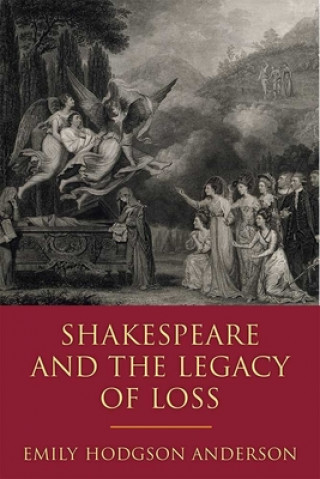 Kniha Shakespeare and the Legacy of Loss Emily Hodgson Anderson