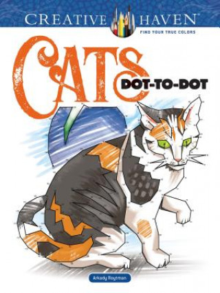 Könyv Creative Haven Cats Dot-to-Dot Arkady Roytman