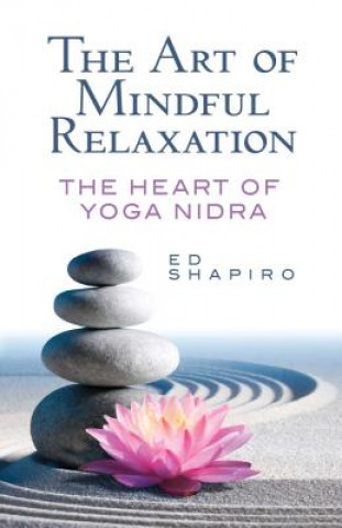 Carte Art of Mindful Relaxation: The Heart of Yoga Nidra Ed Shapiro