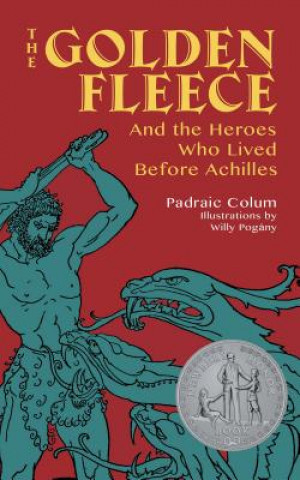 Kniha Golden Fleece: And the Heroes Who Lived Before Achilles Padraic Colum