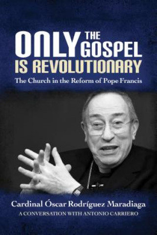 Kniha Only the Gospel is Revolutionary OSCAR ROD MARADIAGA